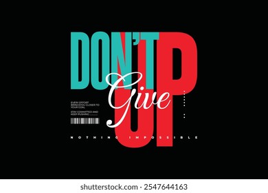 Do not give up motivational typography t shirt design for print. Never Give Up vector. Minimal typographic poster, nothing impossible inspirational quotes design