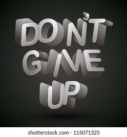 Do not give up phrase made with 3d letters, vector design.