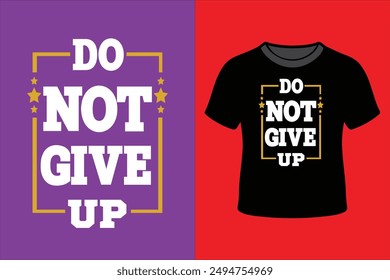 Do Not Give Up T-Shirt Design