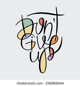 Do not Give Up. Inspirational hand-lettering quote. Hipster hand drawn vintage illustration. Can be used as a print on t-shirts and bags, stationary or poster, cards and designs.