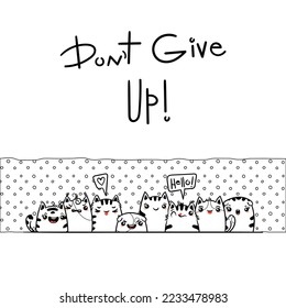 Do Not Give Up. Kawaii vector illustration hand drawn banner. Cute cats with greetings and lettering on white color. Doodle coloring in cartoon style