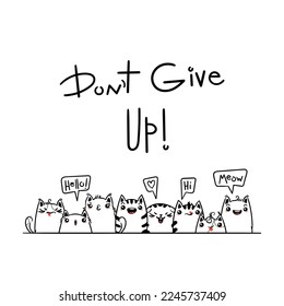 Do Not Give Up. Kawaii vector illustration hand drawn banner. Cute cats with greetings and lettering on white color. Doodle coloring in cartoon style