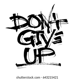 Do not Give Up. Modern Calligraphy Hand Lettering for Silk Screen Printing