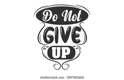 Do not give up, vintage typography t-shirt design
