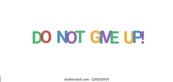 Do not give up! word concept. Colorful "Do not give up!" on white background. Use for cover, banner, blog.
