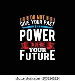 do not give your past the power to define your future, inspirational quote, affirmations quotes for success, positive thinking, wise words lettering design
