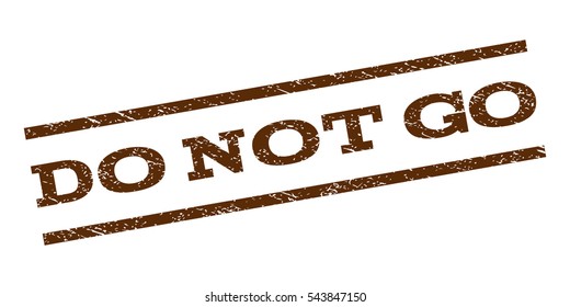 Do Not Go watermark stamp. Text caption between parallel lines with grunge design style. Rubber seal stamp with scratched texture. Vector brown color ink imprint on a white background.