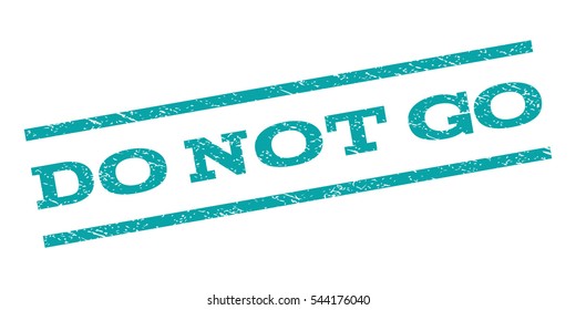 Do Not Go watermark stamp. Text caption between parallel lines with grunge design style. Rubber seal stamp with scratched texture. Vector cyan color ink imprint on a white background.