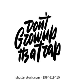 Do not grow up - It is a trap. Hand written calligraphy quote motivation for life and happiness. For postcard, poster, prints, cards graphic design.