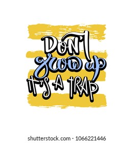 Do not grow up, it is a trap. Hand drawn motivation quote. Creative vector typography concept for design and printing. Ready for cards, t-shirts, labels, stickers, posters.