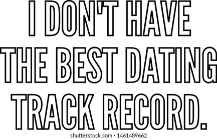I do not have the best dating track record