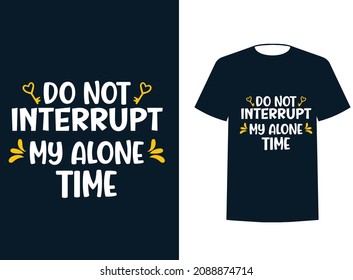 Do Not interrupt my alon time quits t shirt design template