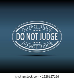 Do Not Judge Inspiring Creative Motivation Quote. Vector Typography Banner Design Concept