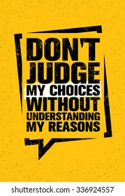 Do Not Judge My Choices Without Understanding My Reasons. Inspiring Creative Motivation Quote. Vector Typography Banner Design Concept 