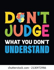 Do not judge whatever you do not understand. Autism typography t-shirt design vector template