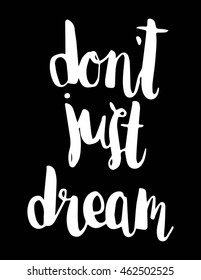 Do not just Dream Quote on Black background. Hand Lettered Quote. Inspirational Wall Art. Modern Calligraphy