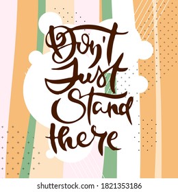 Do Not Just Stand There. Vector motivational phrase. Hand drawn ornate lettering. Hand drawn doodle print