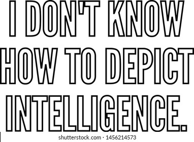 I do not know how to depict intelligence