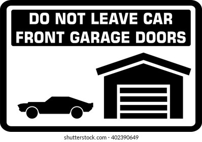DO NOT LEAVE CAR FRONT GARAGE DOORS. Sign