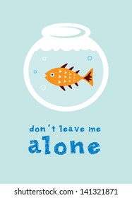 do not leave fish alone