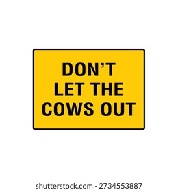 Do Not Let The Cows Out Farm Gate Livestock Control Warning Sign