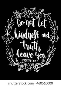 do not let kindness and truth leave you on black background