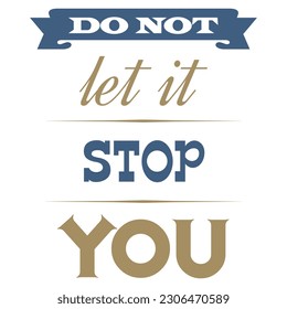 Do Not Let it Stop You a Self Motivational Design 