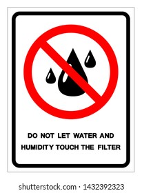 Do Not Let Water And Humidity Touch The Filter Symbol Sign, Vector Illustration, Isolate On White Background Label .EPS10