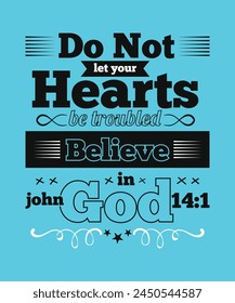 Do Not Let Your Hearts be troubled Believe in God typography illustration t shirt, slogan typography t shirt design,  typography inspirational lettering quotes t shirt design suitable for print design