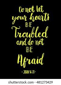 do not let your hearts be troubled and do not be afraid. Hand Lettered quote. Bible Verse. Modern calligraphy