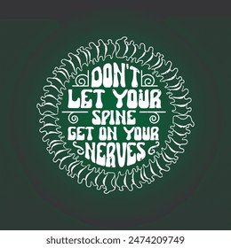 Do not let your spine get on your nerves. Chiropractor design with vintage grunge effect. Chiropractor shirt and poster.