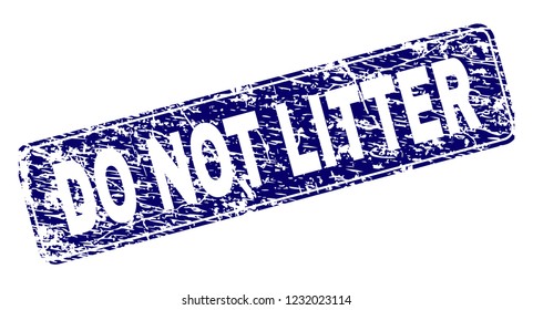 DO NOT LITTER stamp seal print with distress style. Seal shape is a rounded rectangle with frame. Blue vector rubber print of DO NOT LITTER tag with grunge style.