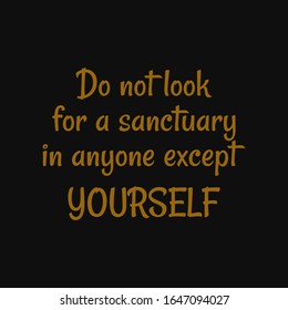 Do not look for a sanctuary in anyone except yourself. Buddha quotes on life.