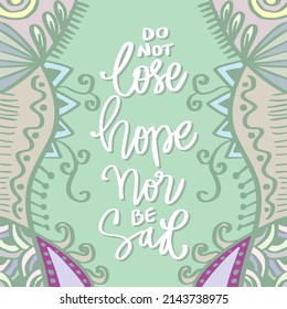 Do not lose hope nor be sad. Islamic quotes.