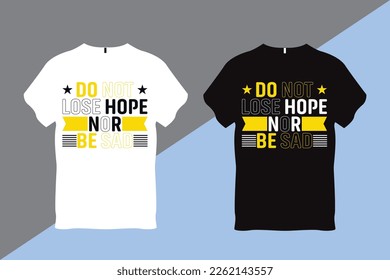 Do Not Lose Hope Nor Be Sad Inspirational Quote Typography T shirt Design