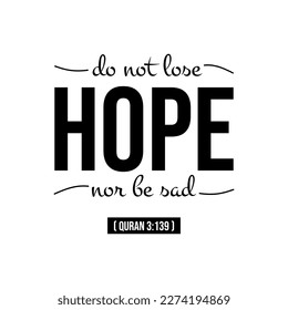 Do not lose hope nor be sad Muslim Quote and Saying background banner poster.