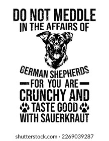 Mischen Sie sich nicht in die Angelegenheiten DEUTSCHER SHEPHERDS für Sie sind Crunchy und Geschmack gut mit Sauerkraut Typografie T-Shirt Vektor und Illustrator-Datei 