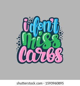 I do not miss carbs phrase. Illustration of Keto diet theme. Vector lettering. Design for cards, clothes and other