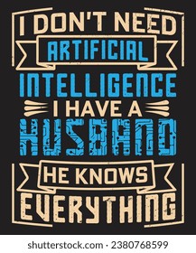 I do not need artificial intelligence i have a husband he knows everything