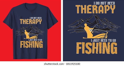 I do not need therapy i just need to go fishing t shirt design vector