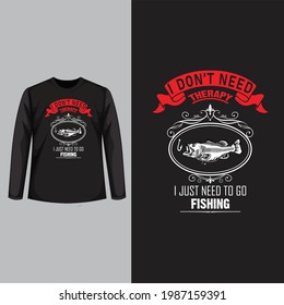 I do not  need therapy i just need to go fishing, Fishing t shirt design vector.