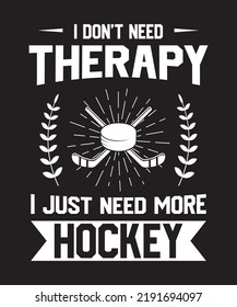 I DO NOT NEED THERAPY I JUST NEED MORE HOCKEY