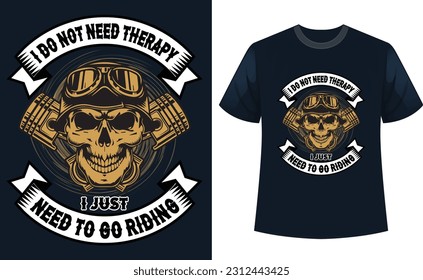 I do not need therapy I just need to go riding t-shirt design. New skull biker t-shirt design.