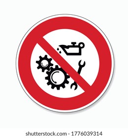 Do not oil or clean when in use. Keep off when operated Lubricate the working mechanisms, prohibition sign, on white background. Vector illustration. Eps 10 vector file.