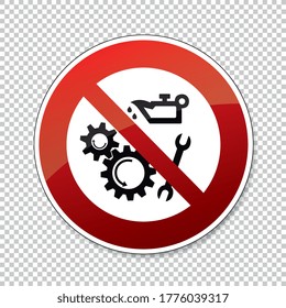 Do not oil or clean when in use. Keep off when operated Lubricate the working mechanisms, prohibition sign, on checked transparent background. Vector illustration. Eps 10 vector file.