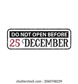 Do not open before 25 December Stamp Design, Grunge rubber stamp on white background, vector illustration Design, Christmas Stamp