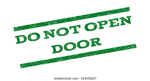 Do Not Open Door watermark stamp. Text caption between parallel lines with grunge design style. Rubber seal stamp with dirty texture. Vector green color ink imprint on a white background.