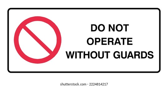 Do Not Operate Without Guards - Prohibition Signs- No Smoking  Flammable - No Access, Turn On, Industrial Work Place.