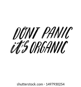 Do not panic it is organic. Hand lettering quote. Ogranic, ecology phrase. Save the planet, zero waste, bio quote. Print design.