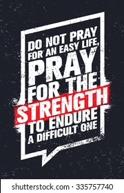 Do Not Pray For An Easy Life, Pray For The Strength To Endure A Difficult One. Strong Inspiring Creative Motivation Quote. Vector Typography Banner Design Concept 